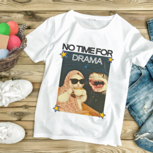 NO TIME FOR DRAMA" T-shirt"